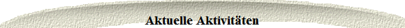 Aktuelle Aktivitten