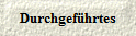 Durchgefhrtes