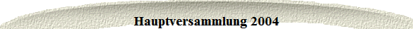 Hauptversammlung 2004