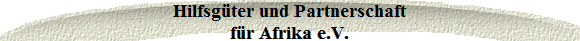 Hilfsgter und Partnerschaft
fr Afrika e.V.